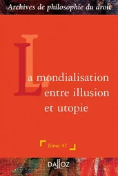 La mondialisation : entre illusion et utopie - Tome 47