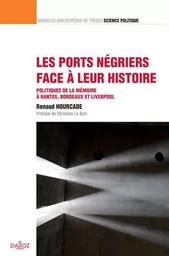 Les ports négriers face à leur histoire - Volume 27 Politiques de la mémoire à Nantes, Bordeaux et Liverpool