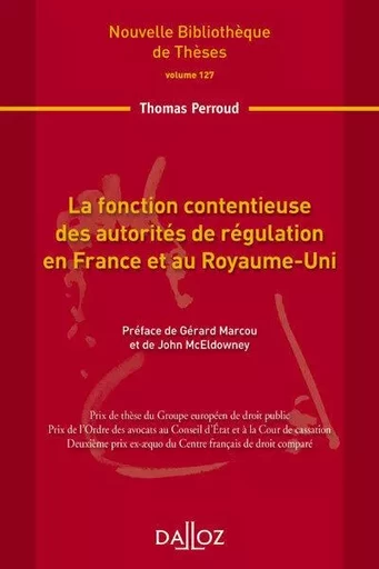 La fonction contentieuse des autorités de régulation en France et au Royaume-Uni - Volume 127 - Thomas Perroud - Groupe Lefebvre Dalloz