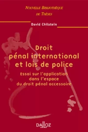 Droit pénal international et lois de police - Volume 24 Essai sur l'application dans l'espace du droit pénal accessoire - David Chilstein - Groupe Lefebvre Dalloz