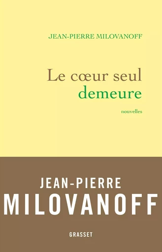 Le coeur seul demeure - Jean-Pierre Milovanoff - GRASSET