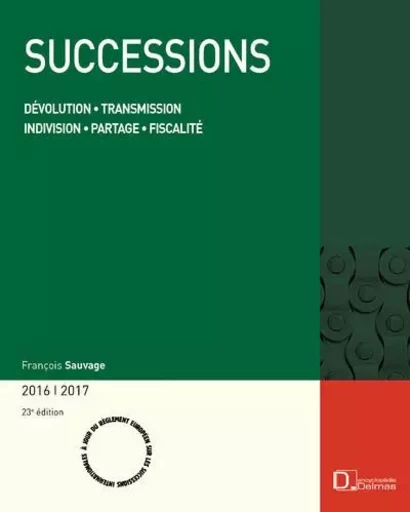 Successions 2016/2017. 23e éd. - Dévolution . Transmission . Indivision . Partage . Fiscalité - François Sauvage - Groupe Lefebvre Dalloz