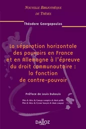 La séparation horizontale des pouvoirs en FR et en DEU à l'épreuve du droit communautaire - Vol44