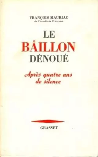 Le bâillon dénoué après quatre ans de silence - FRANCOIS Mauriac - GRASSET