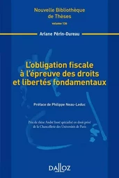 L'obligation fiscale à l'épreuve des droits et libertés fondamentaux - Volume 136