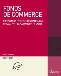 Fonds de commerce 2020/21. 19e éd. - Composition . Vente . Intermédiaires . Évaluation . Exploitation . Fiscalité