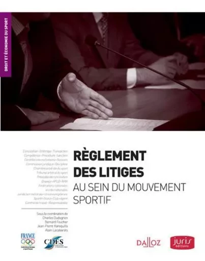 Règlement des litiges dans le mouvement sportif - Bernard Foucher,  CDES, Jean-Pierre Karaquillo, Alain Lacabarats,  CNOSF - Groupe Lefebvre Dalloz