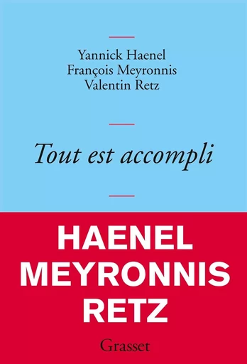 Tout est accompli - Yannick Haenel, François Meyronnis, Valentin Retz - GRASSET