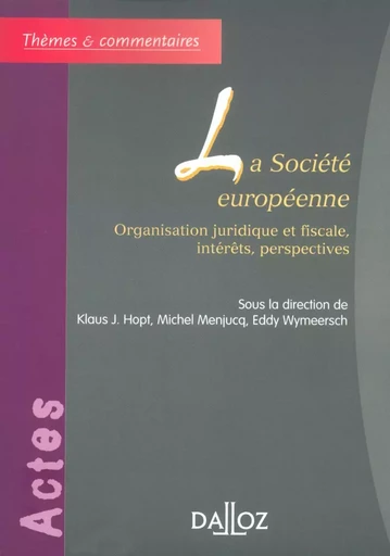 La société européenne - Organisation juridique et fiscale, intérêts, perspectives - Michel Menjucq, Eddy Wymeersch - Groupe Lefebvre Dalloz