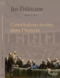 Constitutions écrites dans l'histoire - Jus politicum V - 2013 - Volume 5