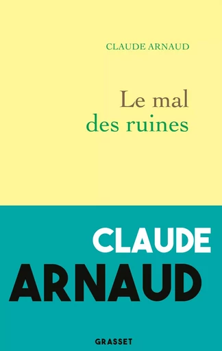 Le mal des ruines - Claude Arnaud (1955 - ...) - GRASSET