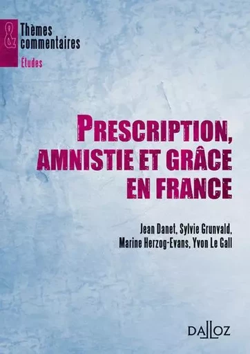 Prescription, amnistie et grâce en France - Jean Danet, Sylvie Grunvald, Martine Herzog-Evans, Yvon Le Gall - Groupe Lefebvre Dalloz