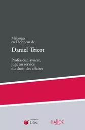 Mélanges en l'honneur de Daniel Tricot - Professeur, avocat, juge au service du droit des affaires. Co-édition Dalloz-Litec