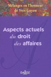 Mélanges en l'honneur de Yves Guyon - Aspects actuels du droit des affaires