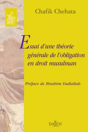 Essai d'une théorie générale de l'obligation en droit musulman - Réimpression de l'édition de 1969 - Chafik Chehata - Groupe Lefebvre Dalloz