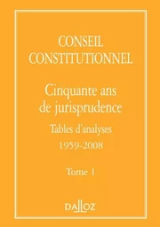 Conseil constitutionnel. Cinquante ans de jurisprudence - Tome 1 Tables d'analyses 1959-2008