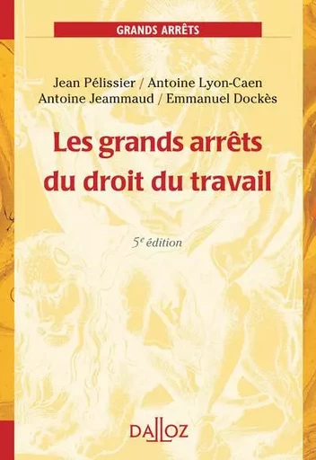 Les grands arrêts du droit du travail. 4e éd. - Jean Pélissier, Antoine Lyon-Caen, Antoine Jeammaud, Emmanuel Dockès - Groupe Lefebvre Dalloz