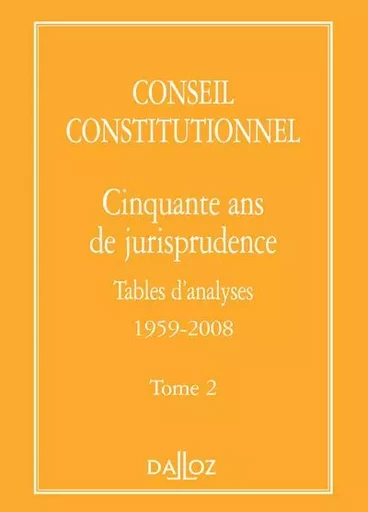 Conseil constitutionnel. Cinquante ans de jurisprudence - Tome 2 Tables d'analyses 1959-2008 -  Conseil Constitutionnel - Groupe Lefebvre Dalloz