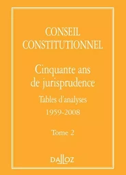 Conseil constitutionnel. Cinquante ans de jurisprudence - Tome 2 Tables d'analyses 1959-2008