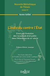 L'individu contre l'État - Volume 117 Essai sur l'évolution des recours de droit public dans l'Allemagne du XIXe siècle