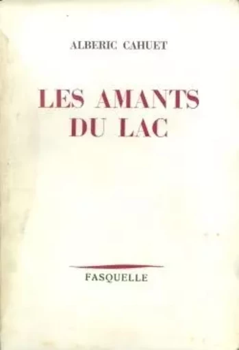 Les amants du lac - Albéric Cahuet - GRASSET