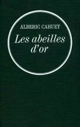 Les abeilles d'or - Albéric Cahuet - GRASSET