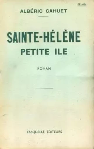 Sainte-Hélène, petite île - Albéric Cahuet - GRASSET