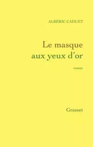 Le masque aux yeux d'or - Albéric Cahuet - GRASSET