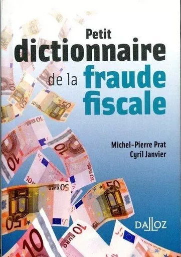 Petit dictionnaire de la fraude fiscale - Michel-Pierre Prat, Cyril Janvier - Groupe Lefebvre Dalloz