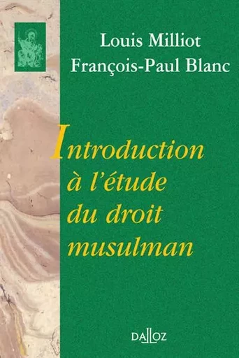 Introduction à l'étude du droit musulman - Réimpression de la 2e édition de 1987 - Louis Milliot, François-Paul Blanc - Groupe Lefebvre Dalloz