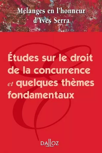 Mélanges en l'honneur d'Yves Serra - Études sur le droit de la concurrence et quelques thèmes fondamentaux -  Collectif - Groupe Lefebvre Dalloz