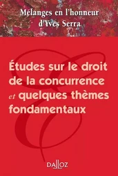 Mélanges en l'honneur d'Yves Serra - Études sur le droit de la concurrence et quelques thèmes fondamentaux