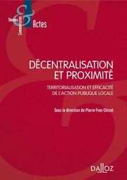 Décentralisation et proximité - Territorialisation et efficacité de l'action publique