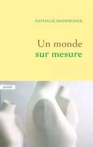 Un monde sur mesure - NATHALIE SKOWRONEK - GRASSET