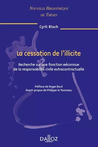 La cessation de l'illicite - Volume 71 Recherche sur une fonction méconnue de la responsabilité civile extracontractuelle - Cyril Bloch - Groupe Lefebvre Dalloz