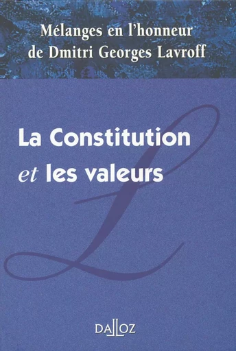 Mélanges en l'honneur de Dmitri Georges Lavroff - La Constitution et les valeurs -  Collectif - Groupe Lefebvre Dalloz