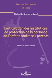 L'articulation des institutions de protection de la personne de l'enfant contre ses parents - Volume 75