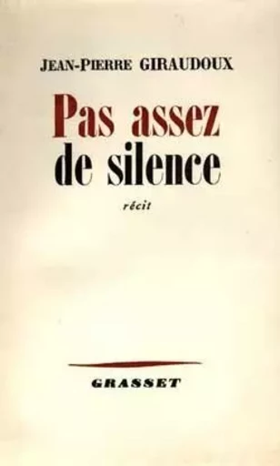 Pas assez de silence - Jean-Pierre Giraudoux - GRASSET