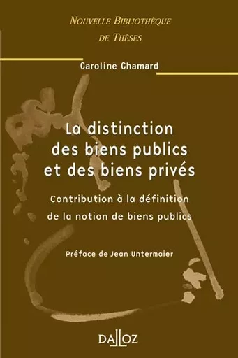 La distinction des biens publics et des biens privés - Volume 33 Contribution à la définition de la notion de biens publics - Caroline Chamard-Heim - Groupe Lefebvre Dalloz