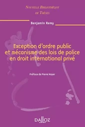 Exception d'ordre public et mécanisme des lois de police en droit international privé - Volume 79