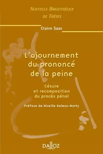 L'ajournement du prononcé de la peine - Tome 39 Césure et recomposition du procès pénal - Claire Saas - Groupe Lefebvre Dalloz