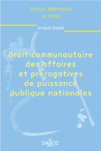 Droit communautaire des affaires et prérogatives de puissance publique nationales - Volume 20 - Arnaud Raclet - Groupe Lefebvre Dalloz