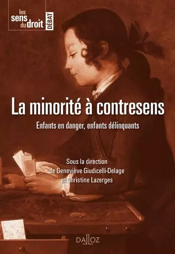 La minorité à contresens - Enfants en danger, enfants délinquants - Geneviève Giudicelli-Delage, Christine Lazerges - Groupe Lefebvre Dalloz