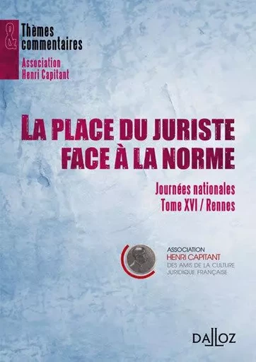 La place du juriste face à la norme - Journées nationales - Tome XVI Rennes -  Association Henri Capitant - Groupe Lefebvre Dalloz