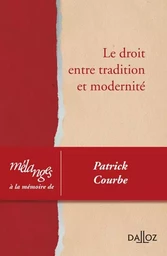 Mélanges à la mémoire de Patrick Courbe - Le droit entre tradition et modernité