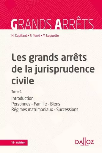 Les grands arrêts de la jurisprudence civile T1. 13e éd. - Introduction, personnes, famille, biens, régimes matrimoniaux, successio - Henri Capitant, François Terré, Yves Lequette - Groupe Lefebvre Dalloz