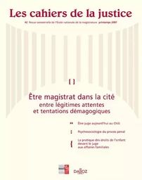 Les cahiers de la justice n°2 - Printemps 2007 : Etre magistrat dans la cité - Tome 2