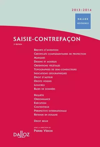 Saisie-contrefaçon 2013/2014. 3e éd. - Pierre Véron, Sabine Agé, YVES BIZOLLON, Nicolas Bouche, Thomas Bouvet, Fernand De Visscher, Blandine Finas-Tronel, Jean-Guillaume Monin, Isabelle Romet - Groupe Lefebvre Dalloz