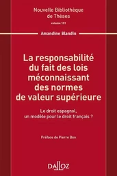 La responsabilité du fait des lois méconnaissant des normes de valeur supérieure - Volume 151 Le droit espagnol, un modèle pour le d