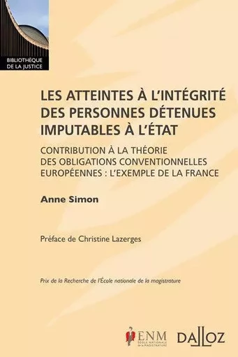 Les atteintes à l'intégrité des personnes détenues imputables à l'État - Contribution à la théorie des obligations conventionnelles - Anne Simon - Groupe Lefebvre Dalloz